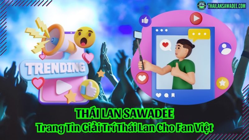 Thái Lan Sawadee – Nơi cảm xúc điện ảnh được lưu giữ