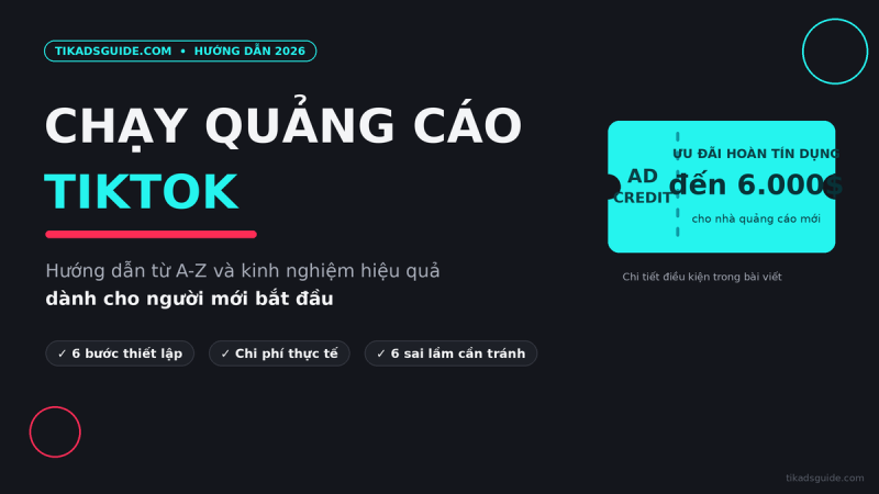 Chạy quảng cáo TikTok cho người mới: Hướng dẫn từ A-Z và kinh nghiệm hiệu quả (2026)